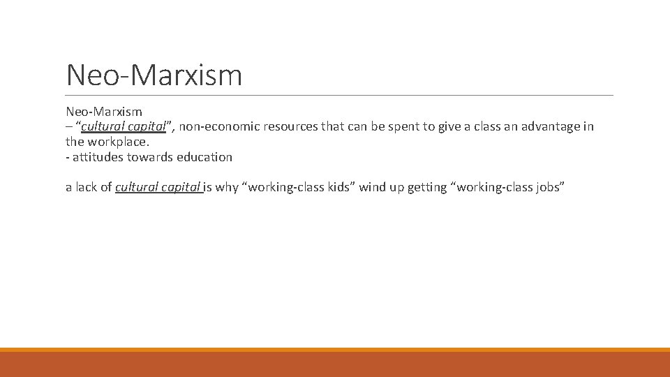 Neo-Marxism – “cultural capital”, non-economic resources that can be spent to give a class