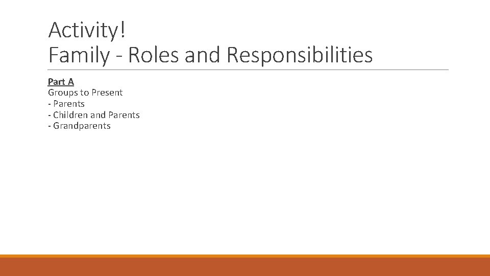 Activity! Family - Roles and Responsibilities Part A Groups to Present - Parents -
