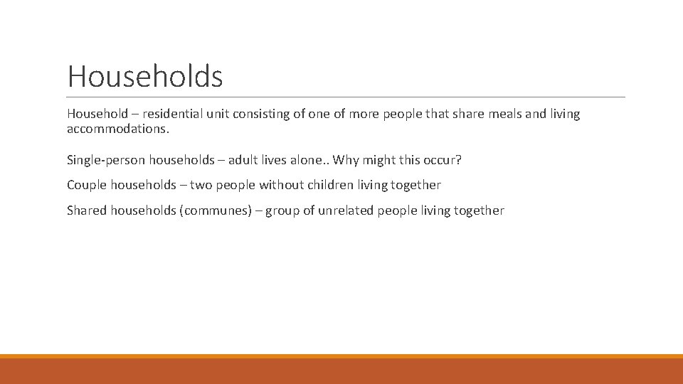 Households Household – residential unit consisting of one of more people that share meals