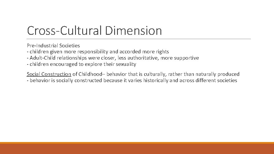 Cross-Cultural Dimension Pre-Industrial Societies - children given more responsibility and accorded more rights -