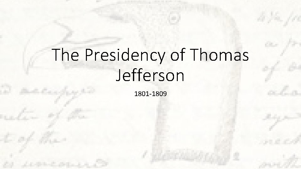 The Presidency of Thomas Jefferson 1801 -1809 