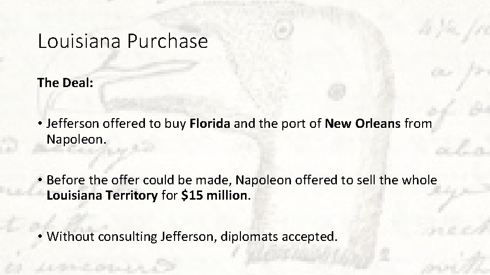 Louisiana Purchase The Deal: • Jefferson offered to buy Florida and the port of