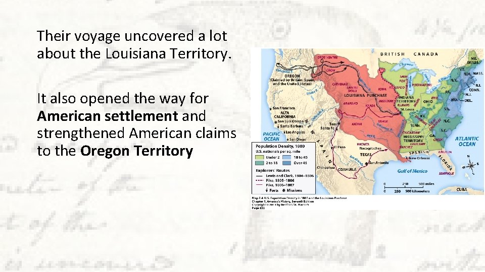 Their voyage uncovered a lot about the Louisiana Territory. It also opened the way