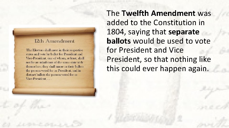 The Twelfth Amendment was added to the Constitution in 1804, saying that separate ballots