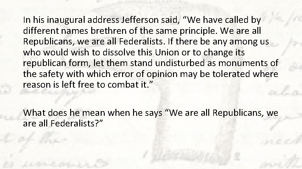 In his inaugural address Jefferson said, “We have called by different names brethren of