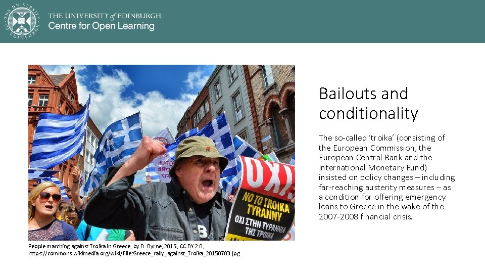 Bailouts and conditionality The so-called ‘troika’ (consisting of the European Commission, the European Central