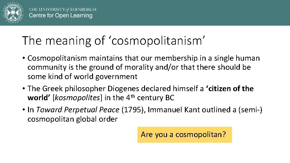 The meaning of ‘cosmopolitanism’ • Cosmopolitanism maintains that our membership in a single human