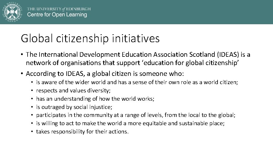 Global citizenship initiatives • The International Development Education Association Scotland (IDEAS) is a network