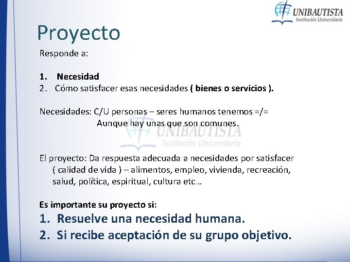 Proyecto Responde a: 1. Necesidad 2. Cómo satisfacer esas necesidades ( bienes o servicios Proyecto Responde a: 1. Necesidad 2. Cómo satisfacer esas necesidades ( bienes o servicios