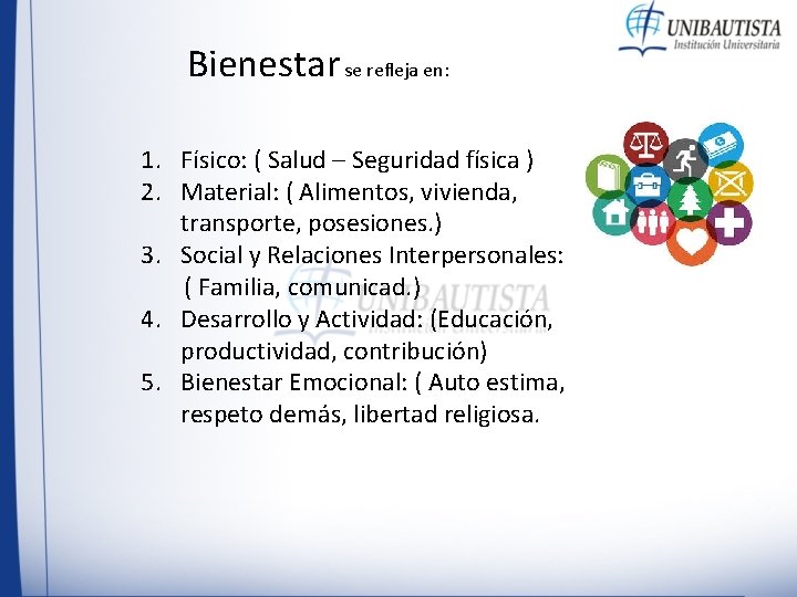 Bienestar se refleja en: 1. Físico: ( Salud – Seguridad física ) 2. Material: Bienestar se refleja en: 1. Físico: ( Salud – Seguridad física ) 2. Material: