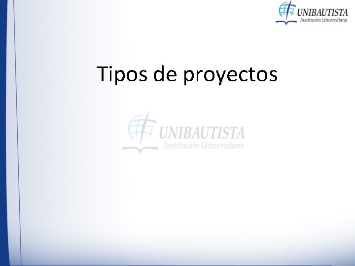 Tipos de proyectos Tipos de proyectos