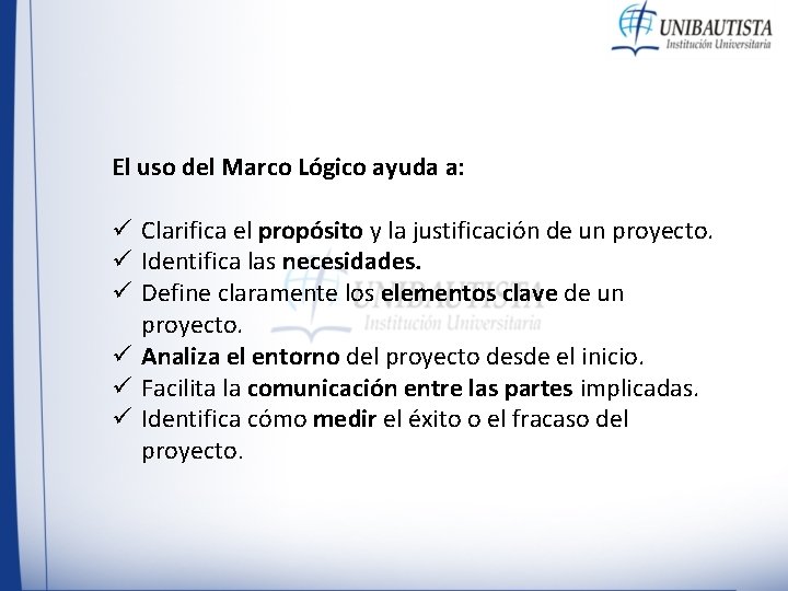 El uso del Marco Lógico ayuda a: ü Clarifica el propósito y la justificación El uso del Marco Lógico ayuda a: ü Clarifica el propósito y la justificación