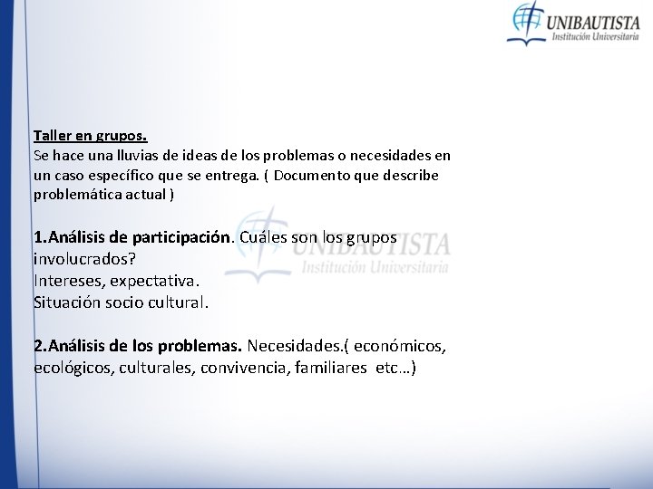 Taller en grupos. Se hace una lluvias de ideas de los problemas o necesidades Taller en grupos. Se hace una lluvias de ideas de los problemas o necesidades
