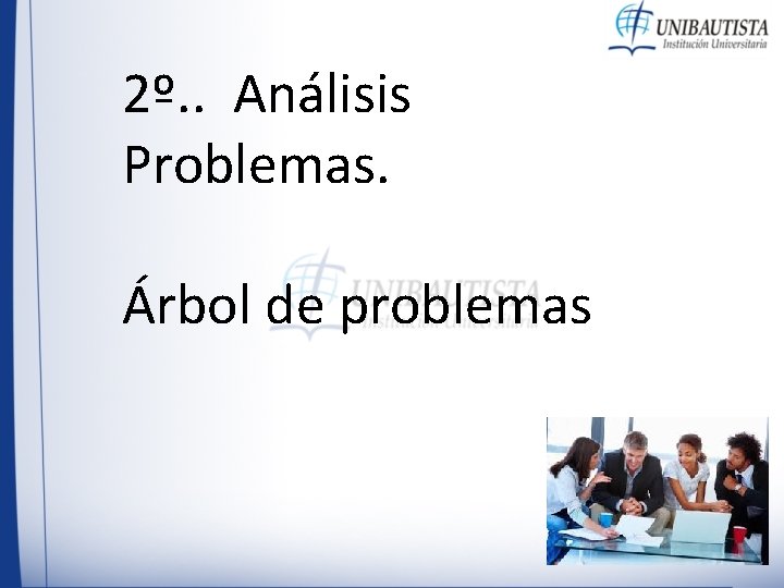 2º. . Análisis Problemas. Árbol de problemas 2º. . Análisis Problemas. Árbol de problemas