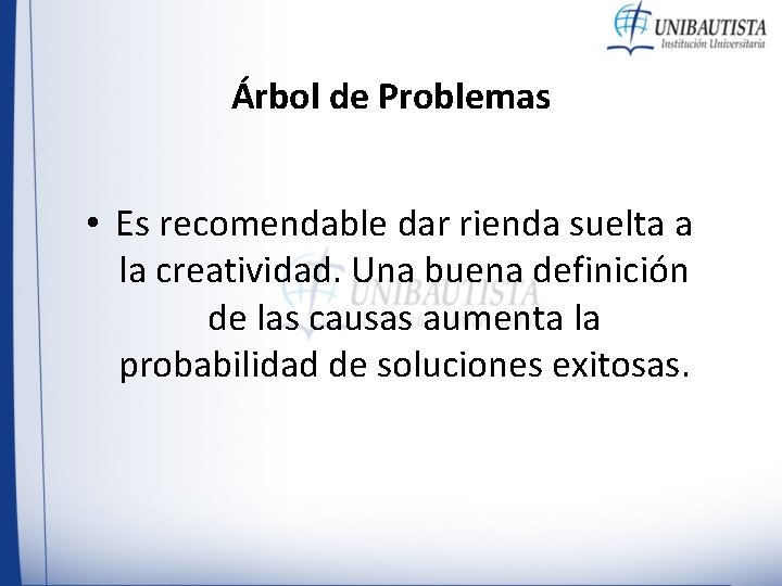 Árbol de Problemas • Es recomendable dar rienda suelta a la creatividad. Una buena Árbol de Problemas • Es recomendable dar rienda suelta a la creatividad. Una buena