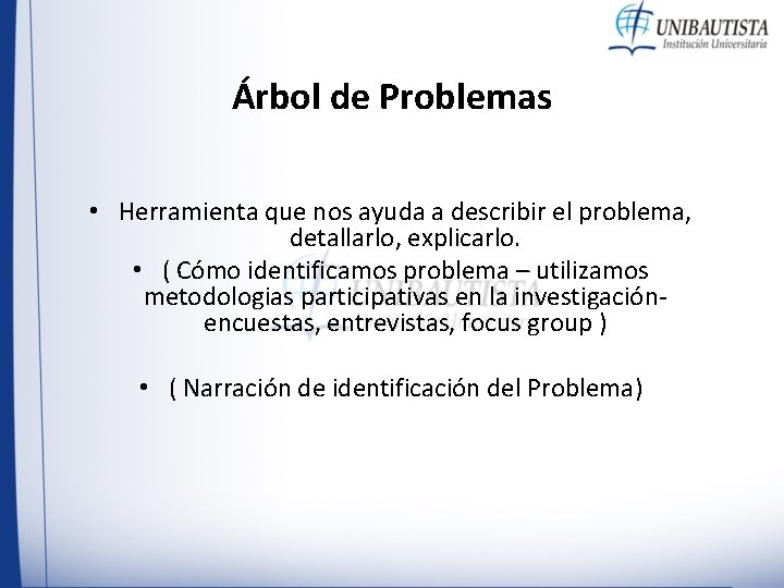 Árbol de Problemas • Herramienta que nos ayuda a describir el problema, detallarlo, explicarlo. Árbol de Problemas • Herramienta que nos ayuda a describir el problema, detallarlo, explicarlo.