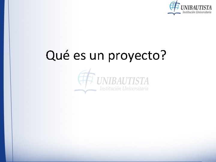 Qué es un proyecto? Qué es un proyecto?