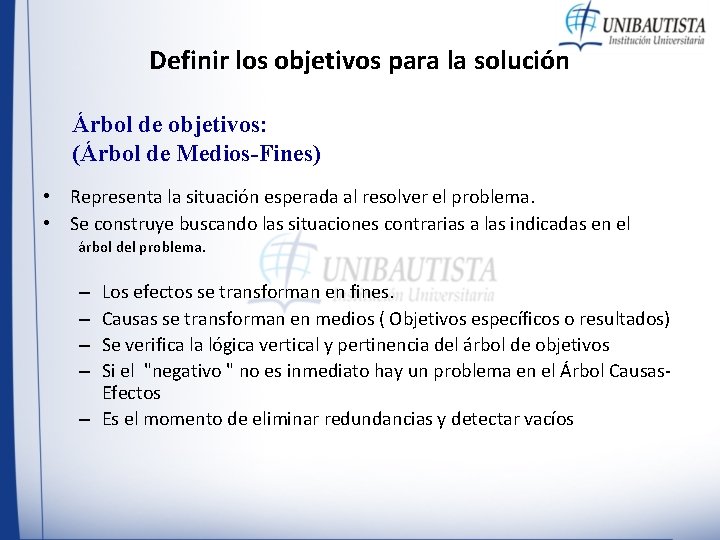 Definir los objetivos para la solución Árbol de objetivos: (Árbol de Medios-Fines) • Representa Definir los objetivos para la solución Árbol de objetivos: (Árbol de Medios-Fines) • Representa