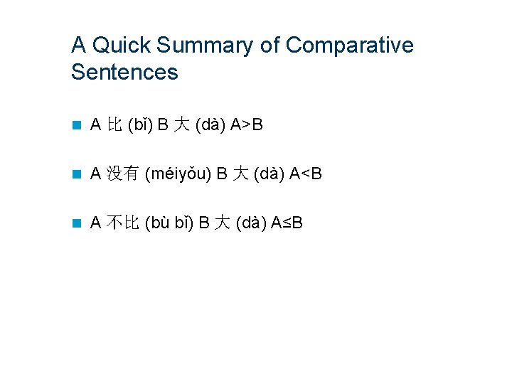 A Quick Summary of Comparative Sentences n A 比 (bǐ) B 大 (dà) A>B