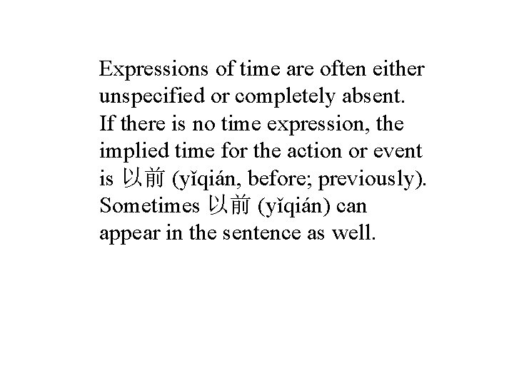 Expressions of time are often either unspecified or completely absent. If there is no