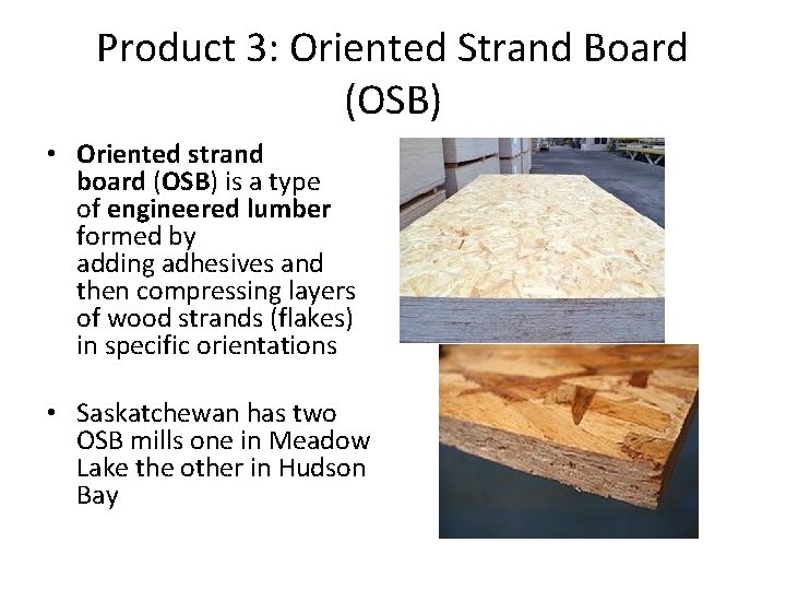 Product 3: Oriented Strand Board (OSB) • Oriented strand board (OSB) is a type