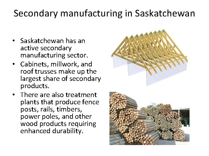 Secondary manufacturing in Saskatchewan • Saskatchewan has an active secondary manufacturing sector. • Cabinets,