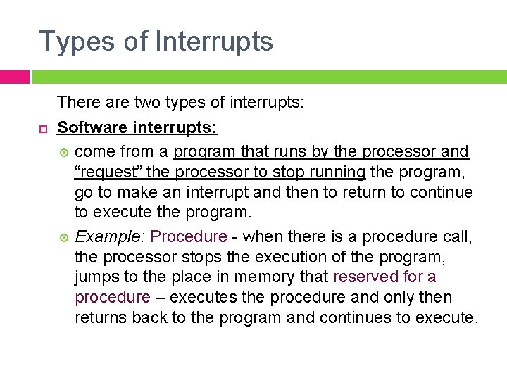 Types of Interrupts There are two types of interrupts: Software interrupts: come from a