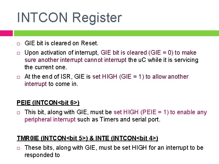 INTCON Register GIE bit is cleared on Reset. Upon activation of interrupt, GIE bit