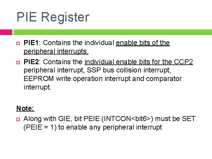 PIE Register PIE 1: Contains the individual enable bits of the peripheral interrupts. PIE
