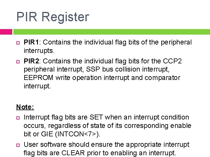 PIR Register PIR 1: Contains the individual flag bits of the peripheral interrupts. PIR