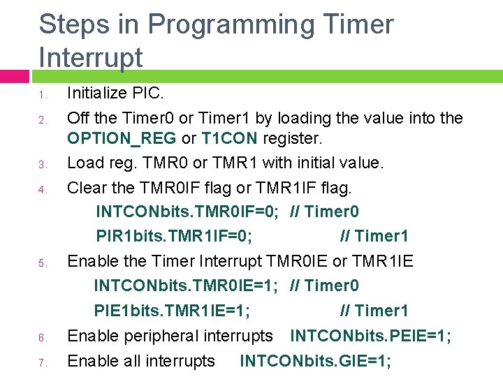 Steps in Programming Timer Interrupt 1. 2. 3. 4. 5. 6. 7. Initialize PIC.