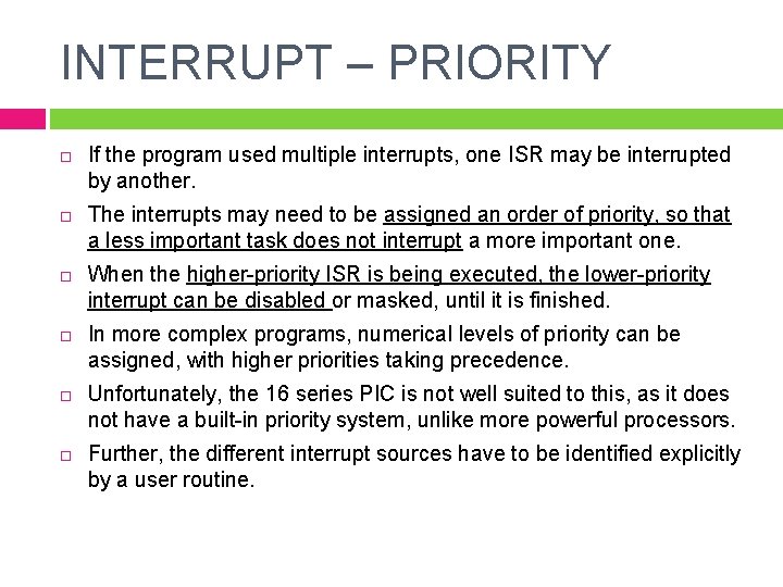 INTERRUPT – PRIORITY If the program used multiple interrupts, one ISR may be interrupted