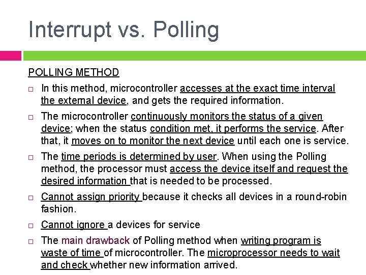 Interrupt vs. Polling POLLING METHOD In this method, microcontroller accesses at the exact time