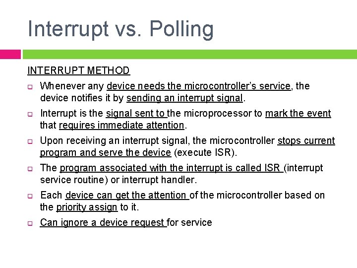 Interrupt vs. Polling INTERRUPT METHOD q q q Whenever any device needs the microcontroller’s