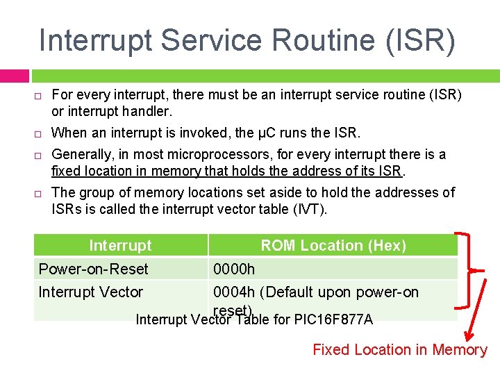 Interrupt Service Routine (ISR) For every interrupt, there must be an interrupt service routine