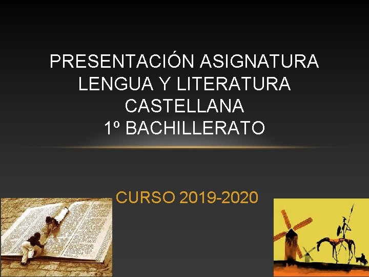 PRESENTACIÓN ASIGNATURA LENGUA Y LITERATURA CASTELLANA 1º BACHILLERATO CURSO 2019 -2020 