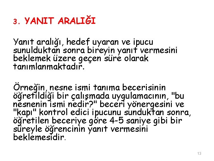 3. YANIT ARALIĞI Yanıt aralığı, hedef uyaran ve ipucu sunulduktan sonra bireyin yanıt vermesini