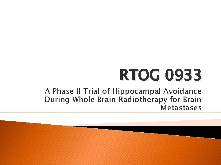 RTOG 0933 A Phase II Trial of Hippocampal Avoidance During Whole Brain Radiotherapy for