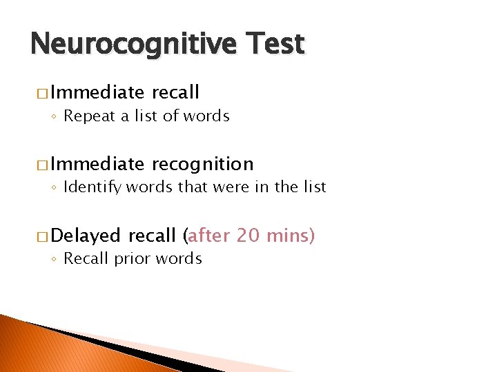 Neurocognitive Test � Immediate recall � Immediate recognition ◦ Repeat a list of words