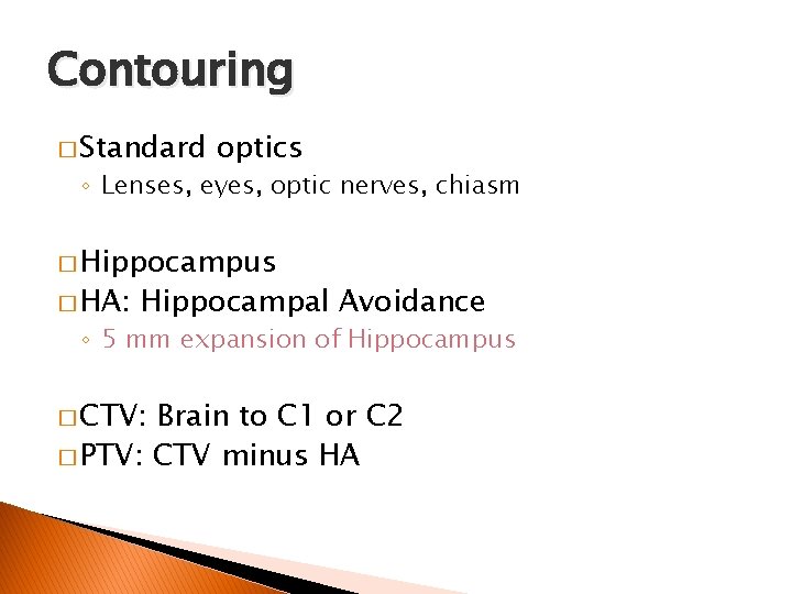 Contouring � Standard optics ◦ Lenses, eyes, optic nerves, chiasm � Hippocampus � HA: