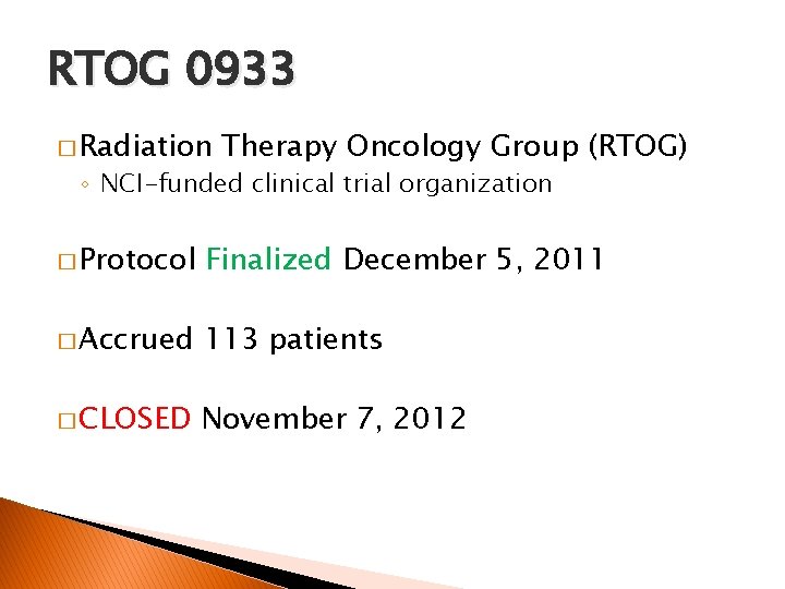 RTOG 0933 � Radiation Therapy Oncology Group (RTOG) ◦ NCI-funded clinical trial organization �