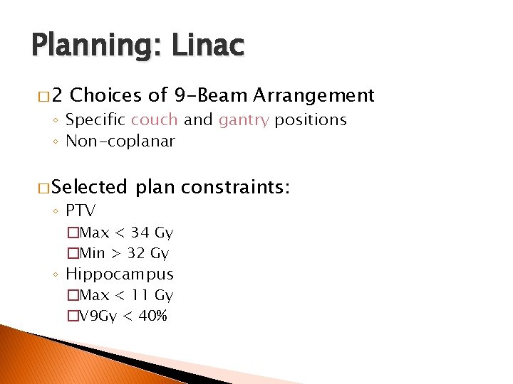 Planning: Linac � 2 Choices of 9 -Beam Arrangement ◦ Specific couch and gantry