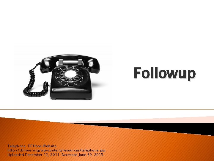 Followup Telephone. DCHoos Website. http: //dchoos. org/wp-content/resources/telephone. jpg Uploaded December 12, 2011. Accessed June