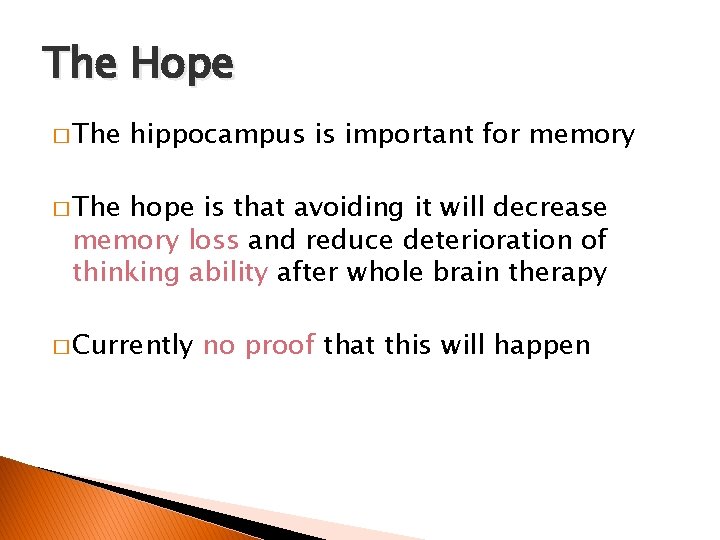 The Hope � The hippocampus is important for memory � The hope is that