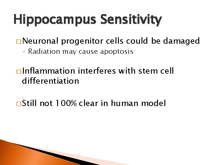 Hippocampus Sensitivity � Neuronal progenitor cells could be damaged ◦ Radiation may cause apoptosis