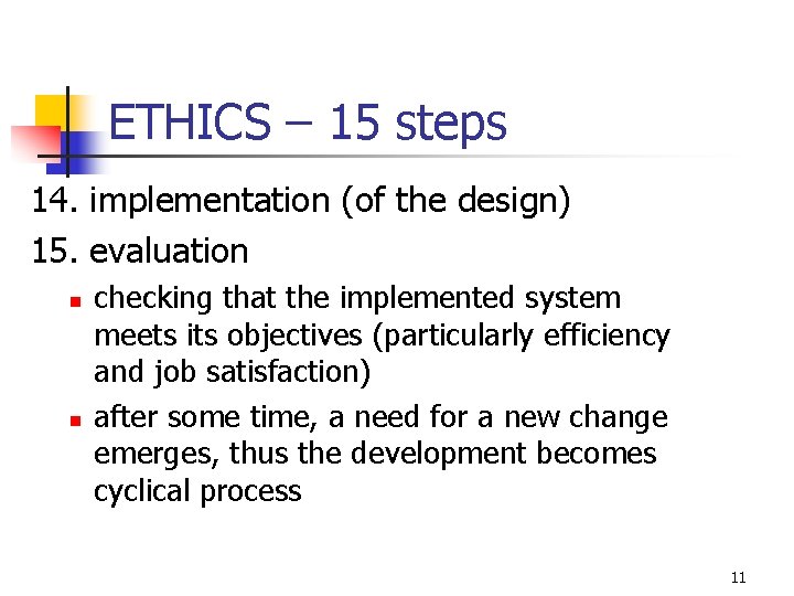 ETHICS – 15 steps 14. implementation (of the design) 15. evaluation n n checking