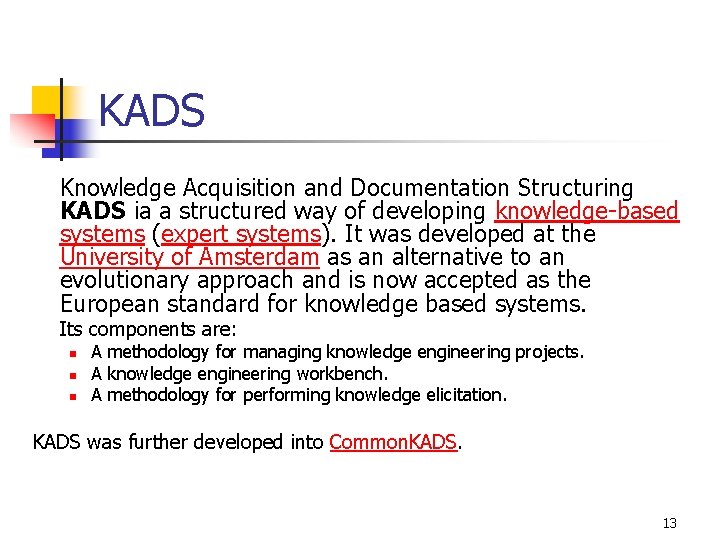 KADS Knowledge Acquisition and Documentation Structuring KADS ia a structured way of developing knowledge-based