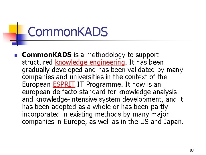 Common. KADS n Common. KADS is a methodology to support structured knowledge engineering. It