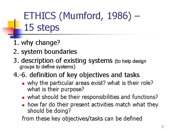 ETHICS (Mumford, 1986) – 15 steps 1. why change? 2. system boundaries 3. description