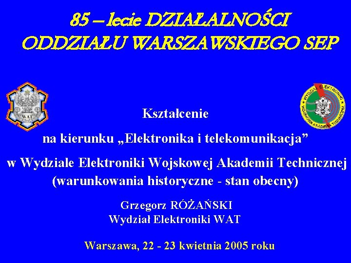 85 – lecie DZIAŁALNOŚCI ODDZIAŁU WARSZAWSKIEGO SEP Kształcenie na kierunku „Elektronika i telekomunikacja” w